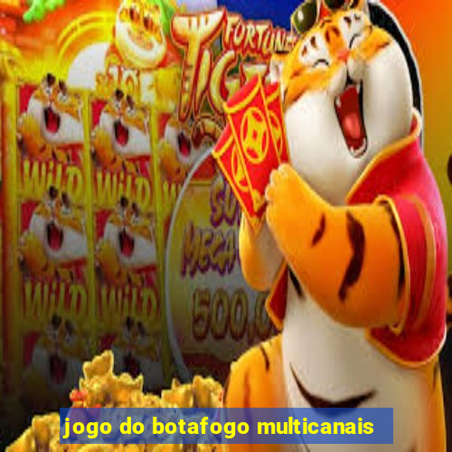 jogo do botafogo multicanais